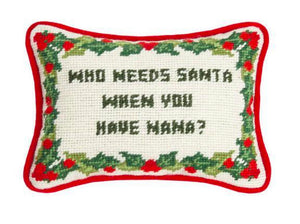 “Who Needs Santa When You Have Nana” 6.5”x9” Needlepoint Pillow